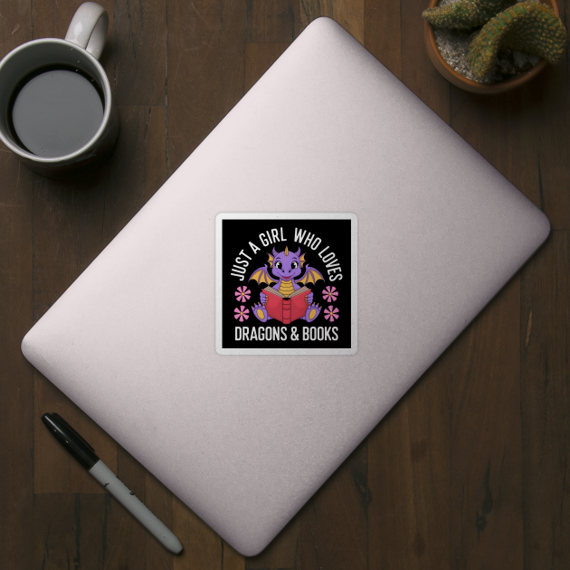 Just a Girl Who Loves Dragons & Books by MakerMind8.2